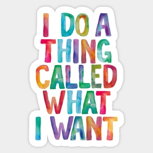 I Do a Thing Called What I Want Sticker